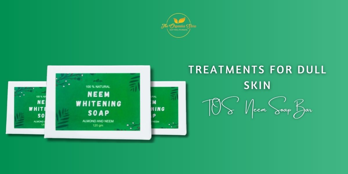 Treatments for Dull Skin Using TOS Neem Soap Bar